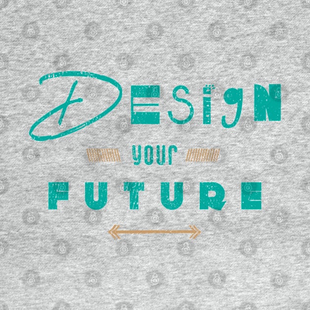 Design Your Future by Commykaze